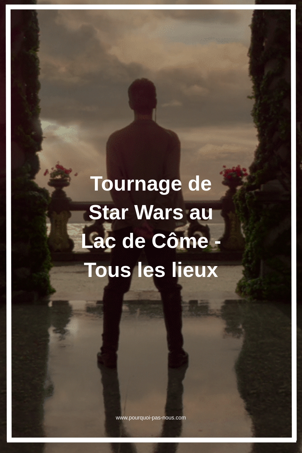 Tournage de Star Wars au Lac de Côme - Tous les lieux