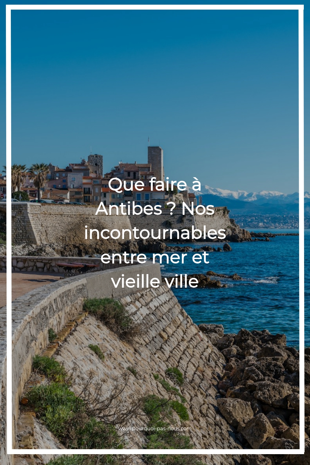 Que faire à Antibes ? Nos incontournables entre mer et vieille ville antibes